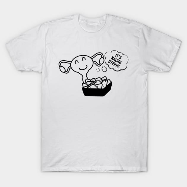 Its Nacho Uterus T-Shirt by RobinBobbinStore